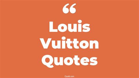 quotes for louis vuitton|Louis Vuitton fashion quotes.